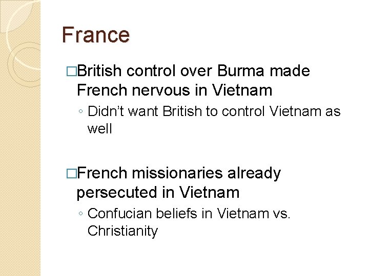 France �British control over Burma made French nervous in Vietnam ◦ Didn’t want British