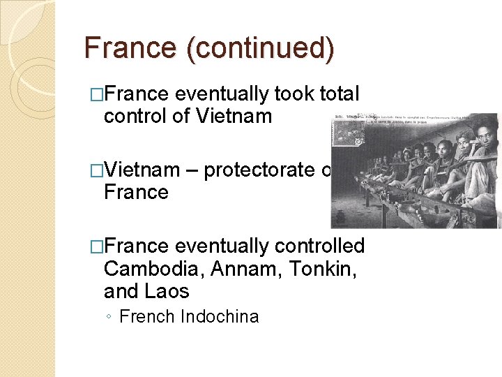 France (continued) �France eventually took total control of Vietnam �Vietnam France – protectorate of