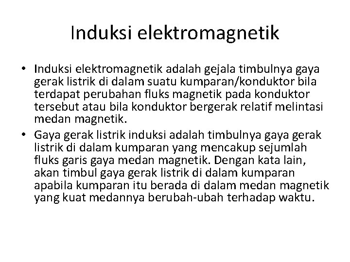 Induksi elektromagnetik • Induksi elektromagnetik adalah gejala timbulnya gaya gerak listrik di dalam suatu