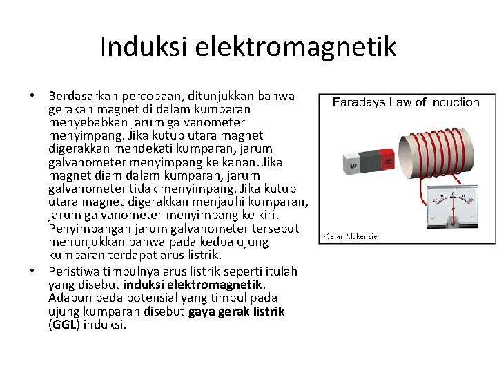 Induksi elektromagnetik • Berdasarkan percobaan, ditunjukkan bahwa gerakan magnet di dalam kumparan menyebabkan jarum