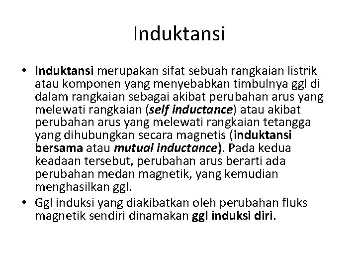 Induktansi • Induktansi merupakan sifat sebuah rangkaian listrik atau komponen yang menyebabkan timbulnya ggl