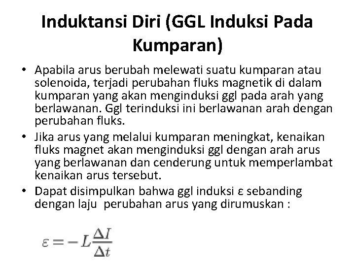 Induktansi Diri (GGL Induksi Pada Kumparan) • Apabila arus berubah melewati suatu kumparan atau