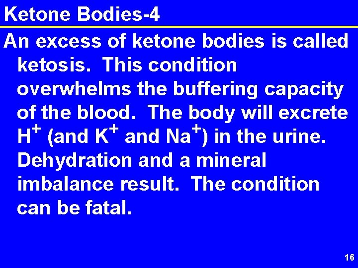 Ketone Bodies-4 An excess of ketone bodies is called ketosis. This condition overwhelms the