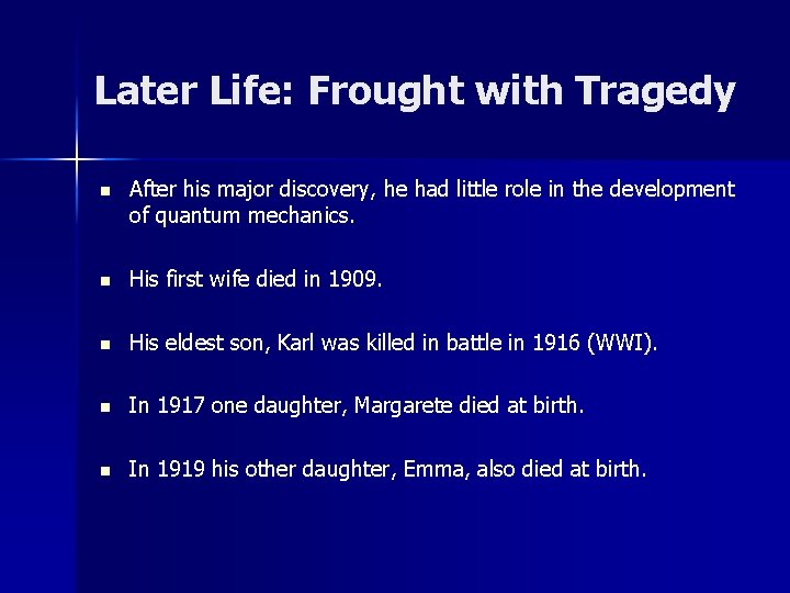 Later Life: Frought with Tragedy n After his major discovery, he had little role