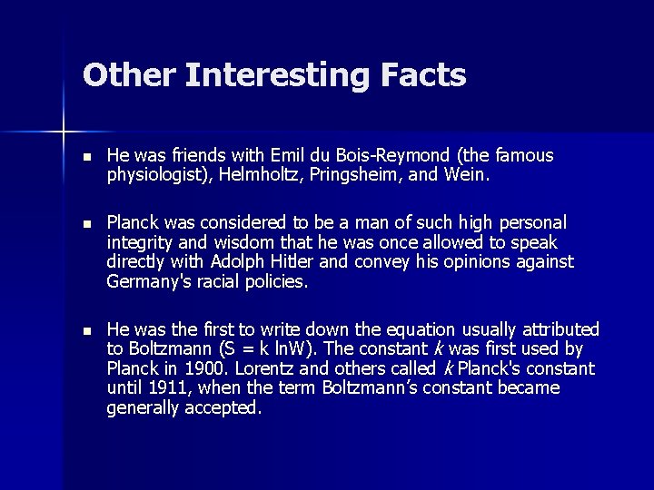 Other Interesting Facts n He was friends with Emil du Bois-Reymond (the famous physiologist),