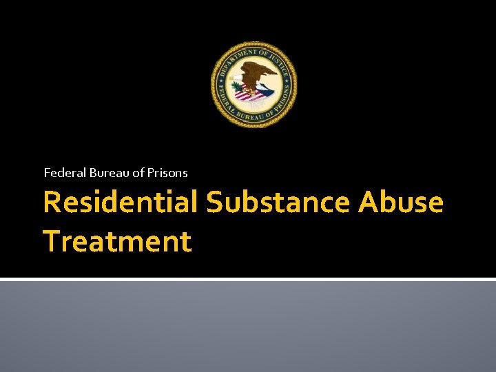 Federal Bureau of Prisons Residential Substance Abuse Treatment 