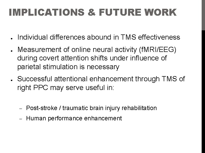 IMPLICATIONS & FUTURE WORK ● ● ● Individual differences abound in TMS effectiveness Measurement