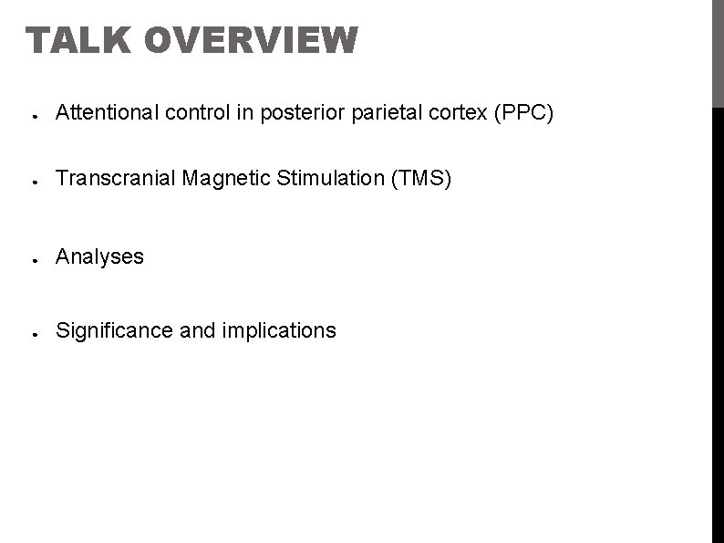 TALK OVERVIEW ● Attentional control in posterior parietal cortex (PPC) ● Transcranial Magnetic Stimulation