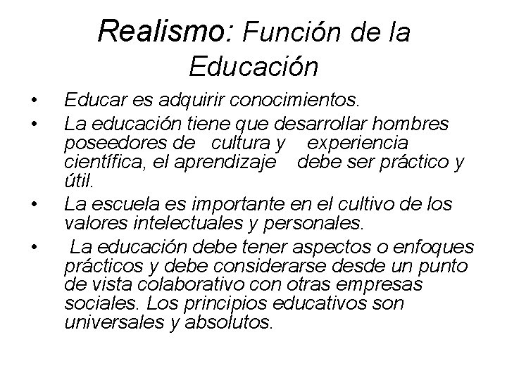 Realismo: Función de la Educación • • Educar es adquirir conocimientos. La educación tiene