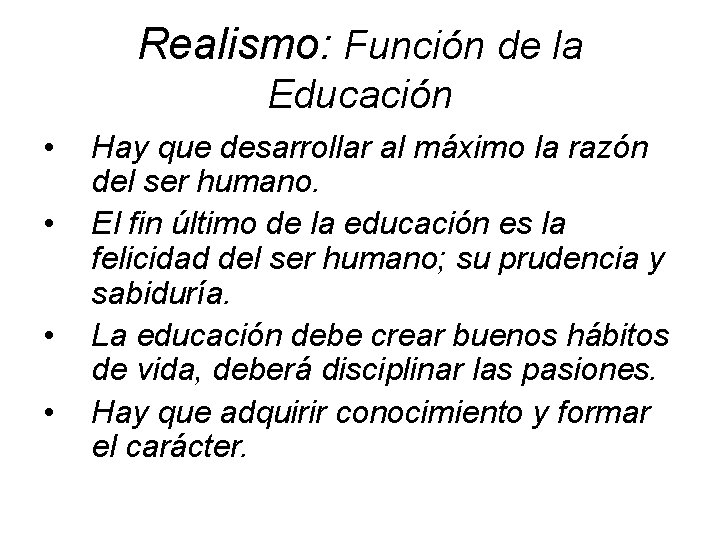 Realismo: Función de la Educación • • Hay que desarrollar al máximo la razón