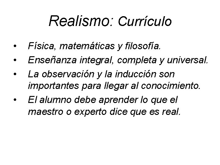 Realismo: Currículo • • Física, matemáticas y filosofía. Enseñanza integral, completa y universal. La