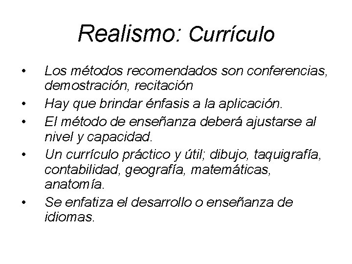 Realismo: Currículo • • • Los métodos recomendados son conferencias, demostración, recitación Hay que