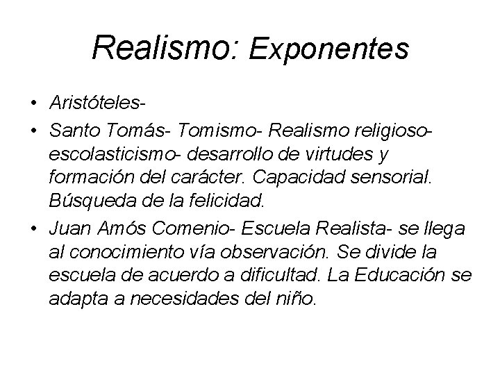 Realismo: Exponentes • Aristóteles • Santo Tomás- Tomismo- Realismo religiosoescolasticismo- desarrollo de virtudes y