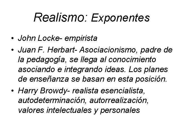 Realismo: Exponentes • John Locke- empirista • Juan F. Herbart- Asociacionismo, padre de la