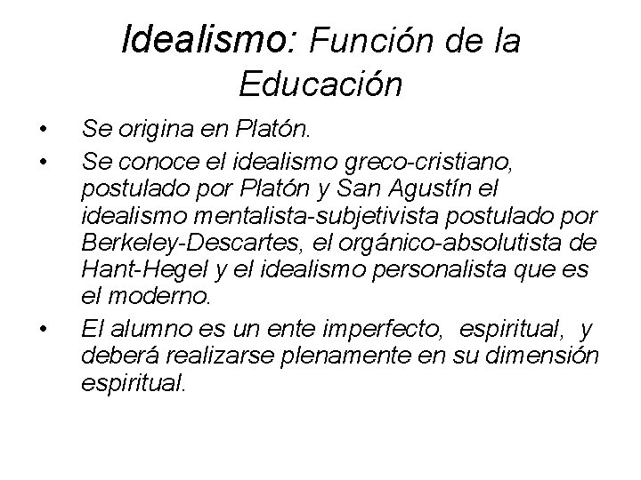 Idealismo: Función de la Educación • • • Se origina en Platón. Se conoce