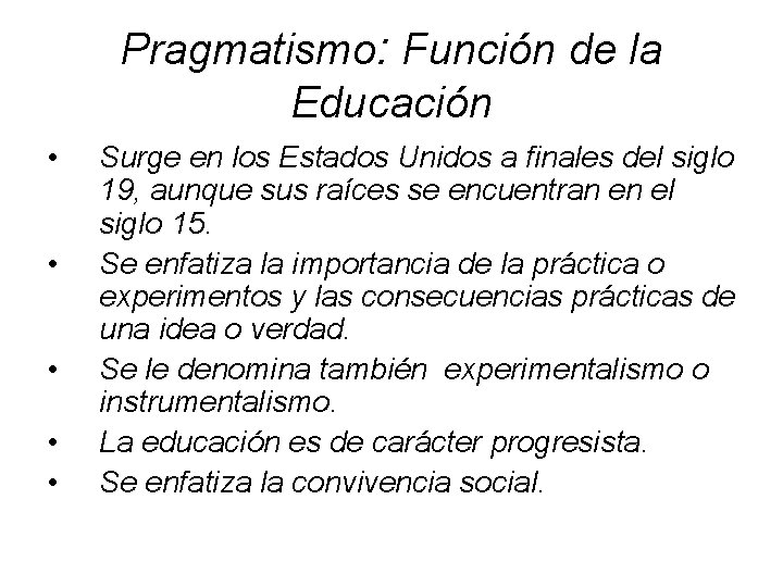 Pragmatismo: Función de la Educación • • • Surge en los Estados Unidos a