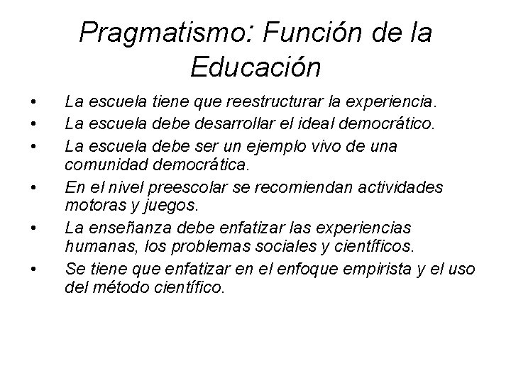 Pragmatismo: Función de la Educación • • • La escuela tiene que reestructurar la