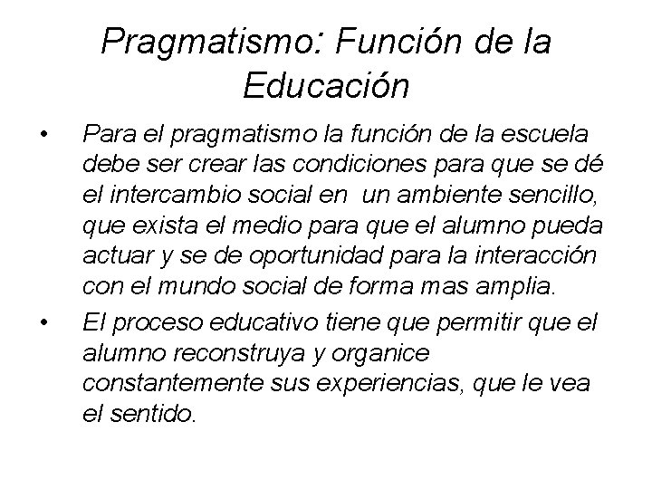 Pragmatismo: Función de la Educación • • Para el pragmatismo la función de la