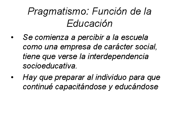 Pragmatismo: Función de la Educación • • Se comienza a percibir a la escuela