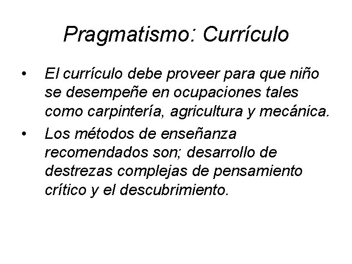 Pragmatismo: Currículo • • El currículo debe proveer para que niño se desempeñe en