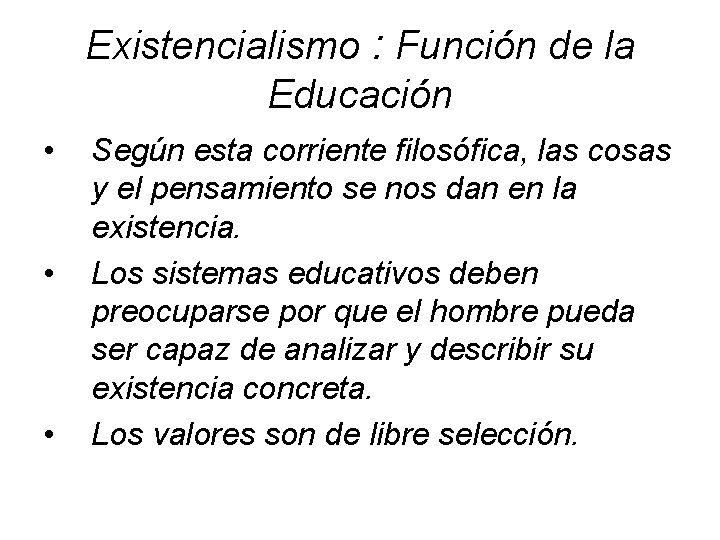 Existencialismo : Función de la Educación • • • Según esta corriente filosófica, las