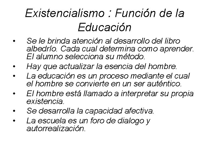 Existencialismo : Función de la Educación • • • Se le brinda atención al