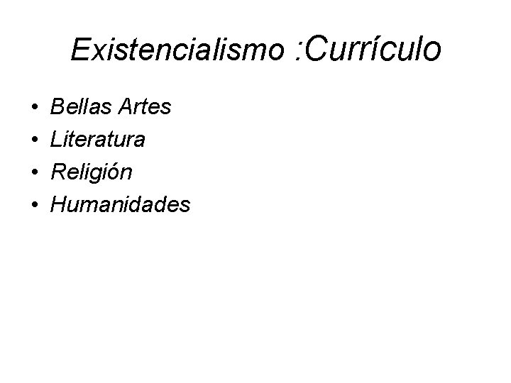 Existencialismo : Currículo • • Bellas Artes Literatura Religión Humanidades 