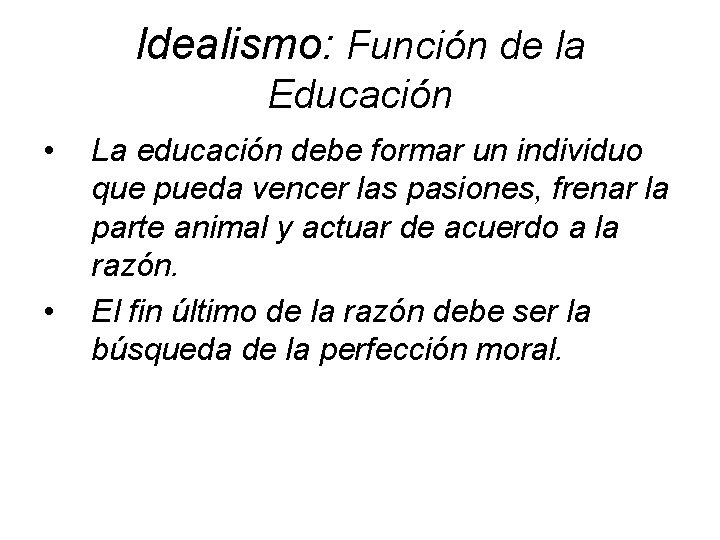 Idealismo: Función de la Educación • • La educación debe formar un individuo que