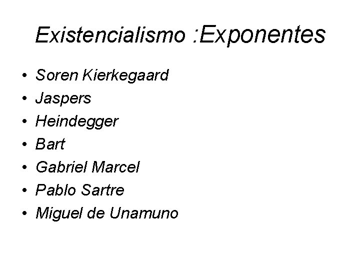 Existencialismo : Exponentes • • Soren Kierkegaard Jaspers Heindegger Bart Gabriel Marcel Pablo Sartre