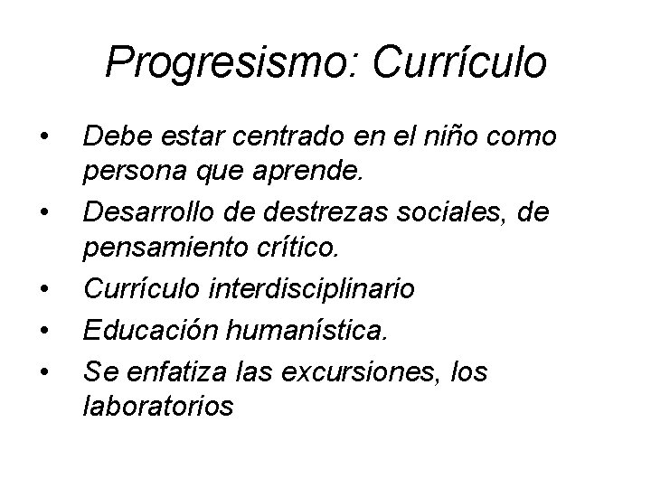 Progresismo: Currículo • • • Debe estar centrado en el niño como persona que