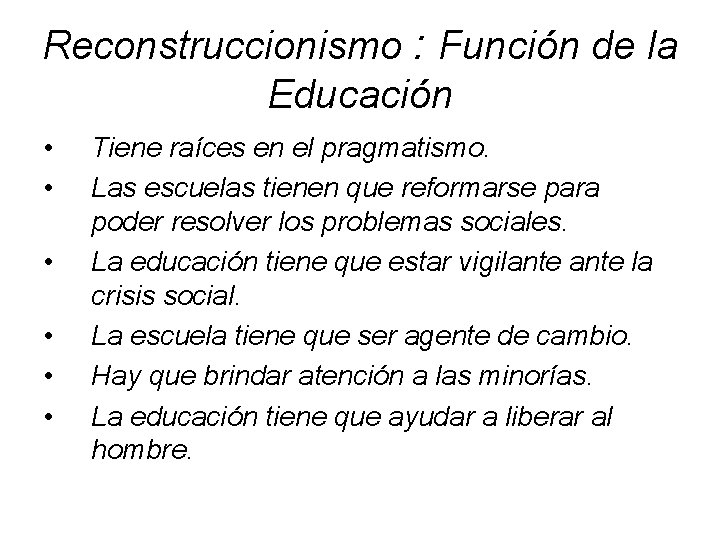 Reconstruccionismo : Función de la Educación • • • Tiene raíces en el pragmatismo.