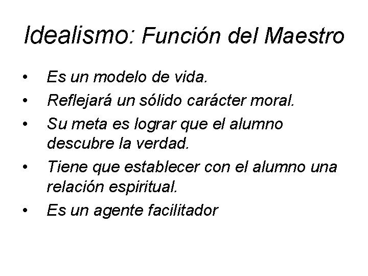 Idealismo: Función del Maestro • • • Es un modelo de vida. Reflejará un