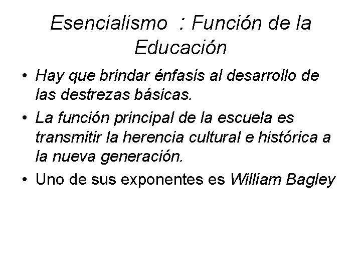 Esencialismo : Función de la Educación • Hay que brindar énfasis al desarrollo de