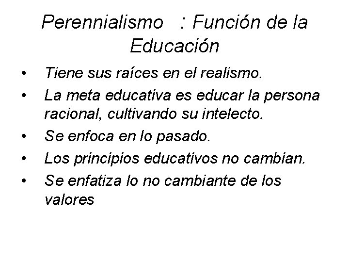 Perennialismo : Función de la Educación • • • Tiene sus raíces en el