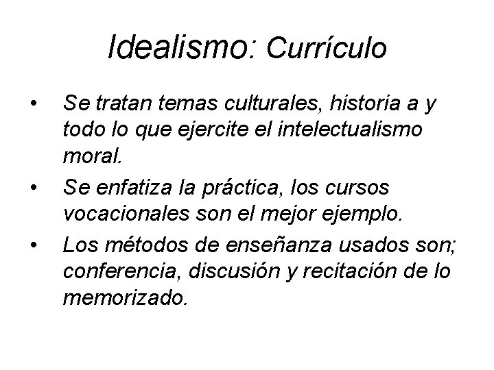 Idealismo: Currículo • • • Se tratan temas culturales, historia a y todo lo