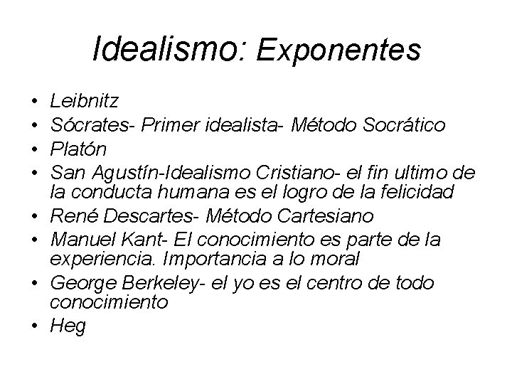 Idealismo: Exponentes • • Leibnitz Sócrates- Primer idealista- Método Socrático Platón San Agustín-Idealismo Cristiano-