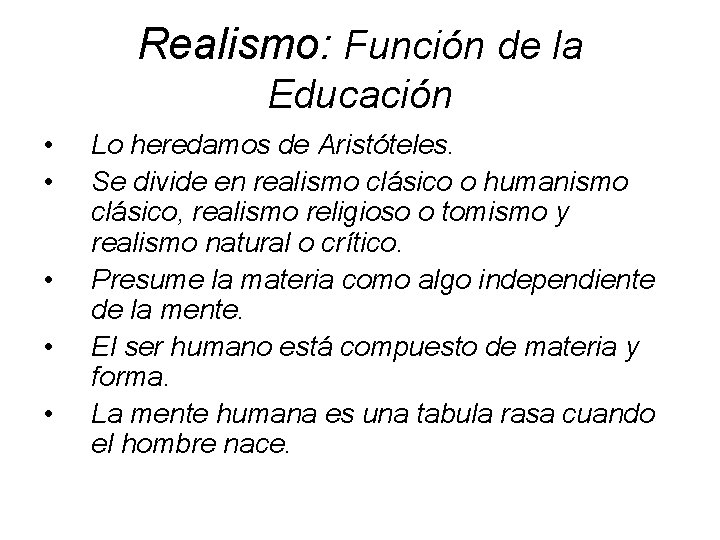 Realismo: Función de la Educación • • • Lo heredamos de Aristóteles. Se divide