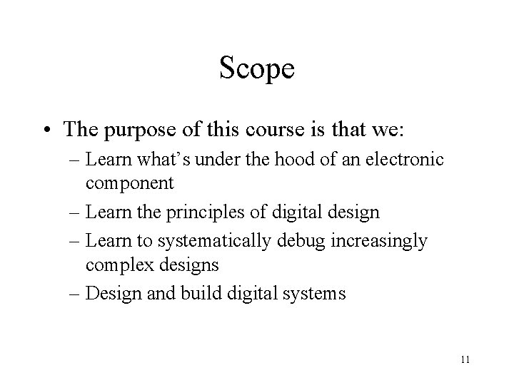 Scope • The purpose of this course is that we: – Learn what’s under