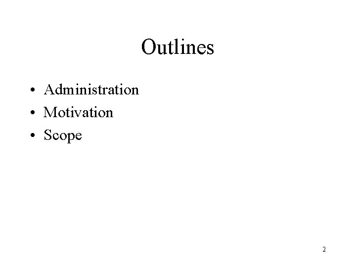 Outlines • Administration • Motivation • Scope 2 