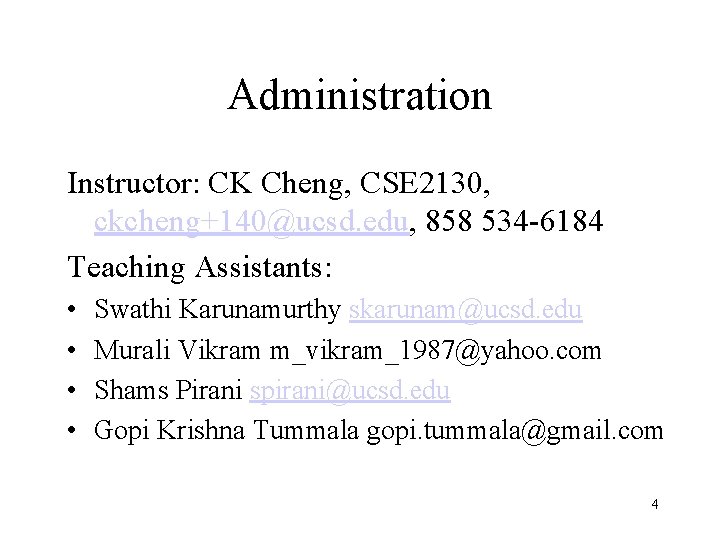 Administration Instructor: CK Cheng, CSE 2130, ckcheng+140@ucsd. edu, 858 534 -6184 Teaching Assistants: •