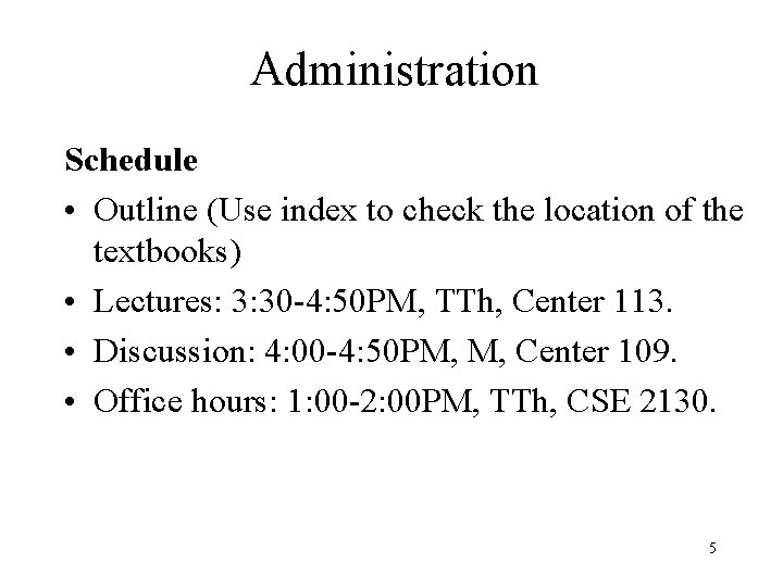 Administration Schedule • Outline (Use index to check the location of the textbooks) •