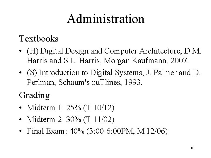 Administration Textbooks • (H) Digital Design and Computer Architecture, D. M. Harris and S.