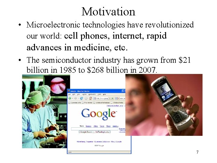 Motivation • Microelectronic technologies have revolutionized our world: cell phones, internet, rapid advances in