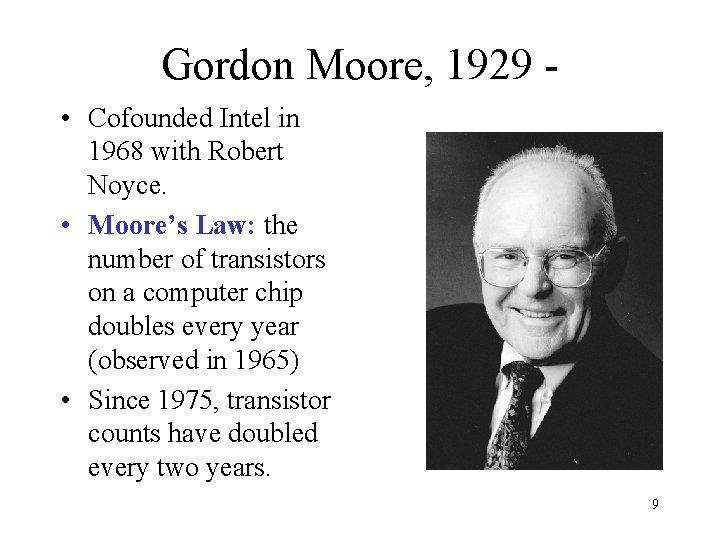 Gordon Moore, 1929 • Cofounded Intel in 1968 with Robert Noyce. • Moore’s Law: