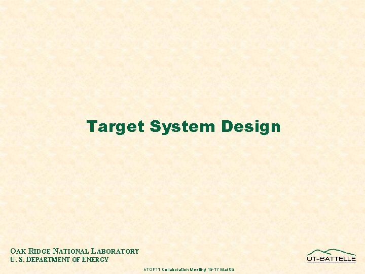 Target System Design OAK RIDGE NATIONAL LABORATORY U. S. DEPARTMENT OF ENERGY n. TOF