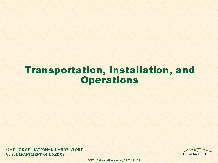 Transportation, Installation, and Operations OAK RIDGE NATIONAL LABORATORY U. S. DEPARTMENT OF ENERGY n.