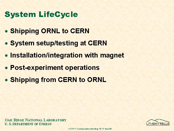 System Life. Cycle · Shipping ORNL to CERN · System setup/testing at CERN ·