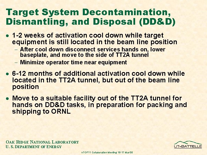 Target System Decontamination, Dismantling, and Disposal (DD&D) · 1 -2 weeks of activation cool