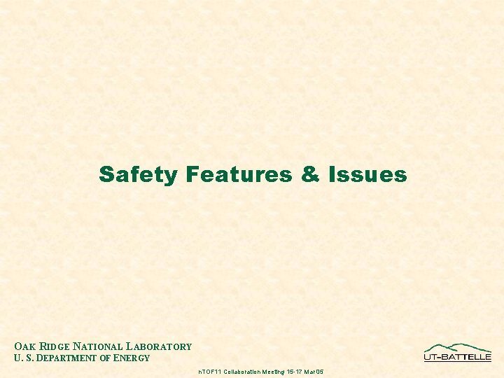 Safety Features & Issues OAK RIDGE NATIONAL LABORATORY U. S. DEPARTMENT OF ENERGY n.