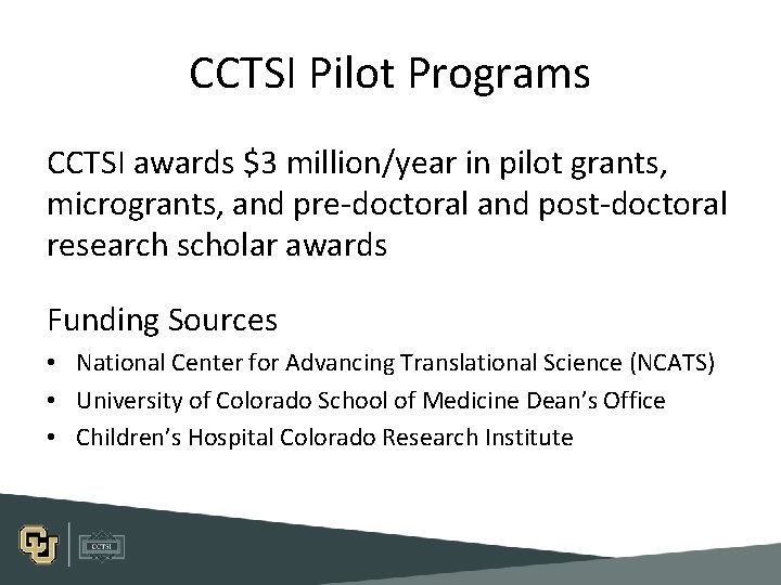 CCTSI Pilot Programs CCTSI awards $3 million/year in pilot grants, microgrants, and pre-doctoral and CCTSI Pilot Programs CCTSI awards $3 million/year in pilot grants, microgrants, and pre-doctoral and